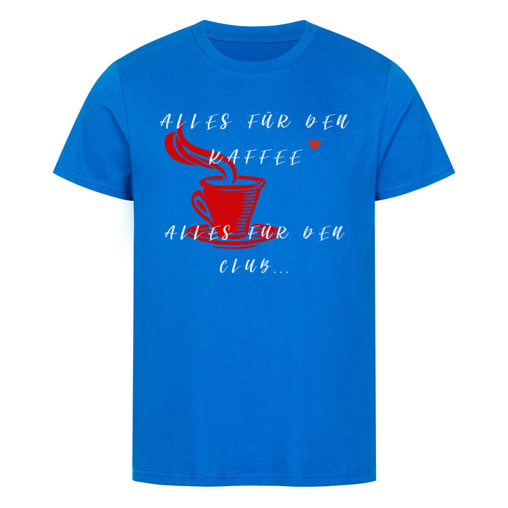 Das Premium Shirt "alles für den Kaffee" von MarketPrint: Unisex, aus Bio-Baumwolle in Blau mit roter Kaffeetasse, Herz und weißem Spruch. Ideal für Kaffee- und Clubfans!.