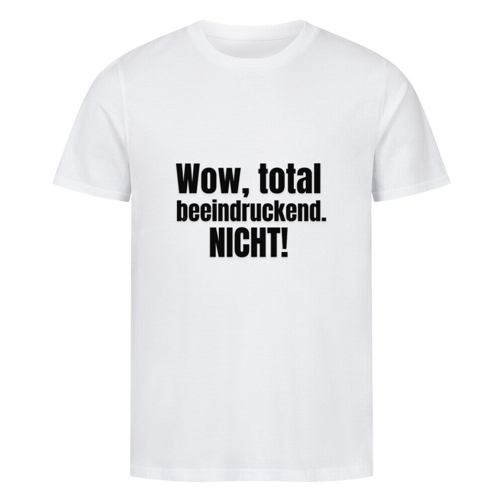 Das Premium Shirt "wow, total beeindruckend. Nicht!" von MarketPrint ist ein weißes Unisex-T-Shirt aus weicher Bio-Baumwolle in Single-Jersey-Qualität, das mit dem fetten schwarzen Statement auf der Vorderseite für Komfort und Witz sorgt.