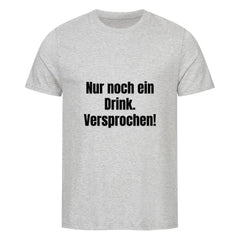 Das MarketPrint Premium Shirt "Nur noch einen.." ist ein hellgraues Unisex-Shirt aus Bio-Baumwolle mit schwarzem Frontprint "Nur noch ein Drink. Versprochen!", gefertigt aus weichem Singlejersey für besten Komfort.