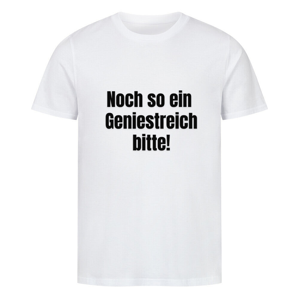 Das Premium Shirt "Geniestreich" von MarketPrint ist ein unisex weißes T-Shirt aus weicher Bio-Baumwolle mit dem Aufdruck "Noch so ein Geniestreich bitte!" in kräftigen schwarzen Buchstaben vorne.