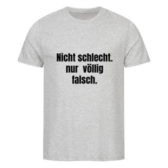 Das MarketPrint Premium Shirt "Nicht schlecht" ist ein hellgraues Unisex-T-Shirt aus weichem Bio-Baumwolle-Singlejersey mit dem fetten schwarzen Text "Nicht schlecht. nur völlig falsch." mittig auf der Brust in serifenloser Schrift.