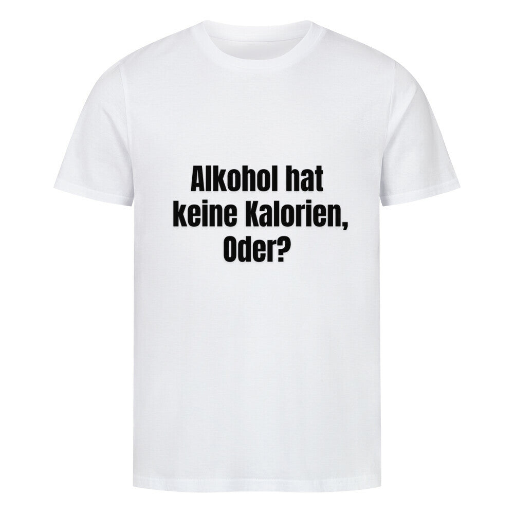 Das MarketPrint Premium Shirt "Kalorien" ist ein weißes Unisex-T-Shirt aus Bio-Baumwolle mit dem Aufdruck "Alkohol hat keine Kalorien, oder?" in schwarzen Buchstaben - bequem, nachhaltig und stylish.