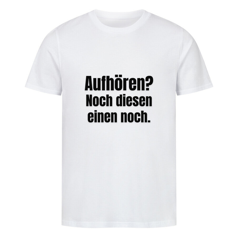 Das MarketPrint Premium Shirt "Aufhören?" ist ein unisex weißes Singlejersey T-Shirt in Bio-Baumwolle mit schwarzem Text auf weißem Hintergrund.
