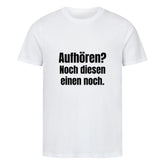 Das MarketPrint Premium Shirt "Aufhören?" ist ein unisex weißes Singlejersey T-Shirt in Bio-Baumwolle mit schwarzem Text auf weißem Hintergrund.