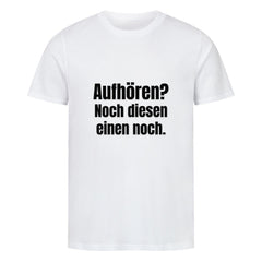 Das MarketPrint Premium Shirt "Aufhören?" ist ein unisex weißes Singlejersey T-Shirt in Bio-Baumwolle mit schwarzem Text auf weißem Hintergrund.