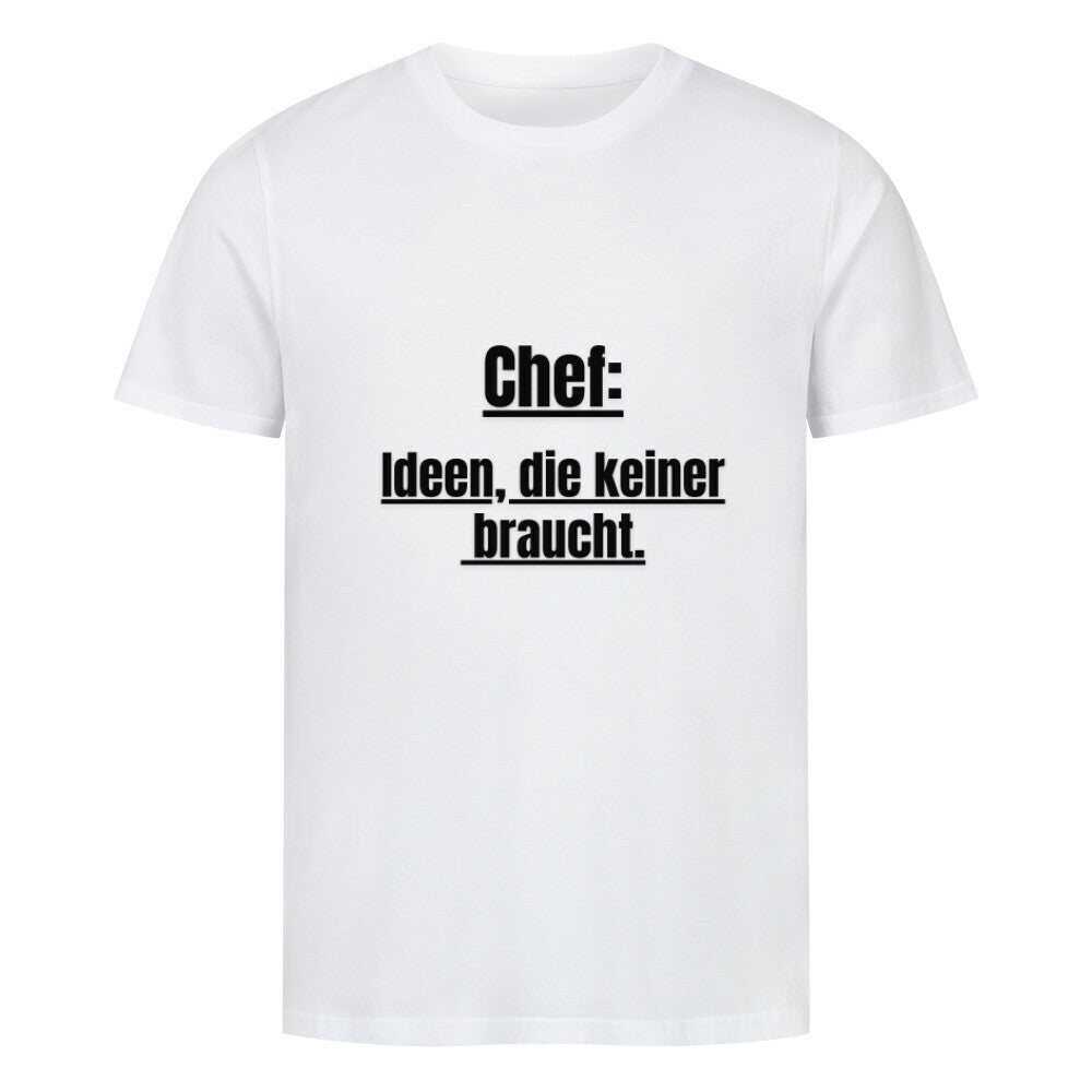 Das MarketPrint Premium Shirt "CHEF" ist ein weißes Unisex-T-Shirt aus Bio-Baumwolle mit dem fett unterstrichenen schwarzen Text "Chef: Ideen, die keiner braucht." mittig auf der Brust in hochwertigem Singlejersey-Stoff.