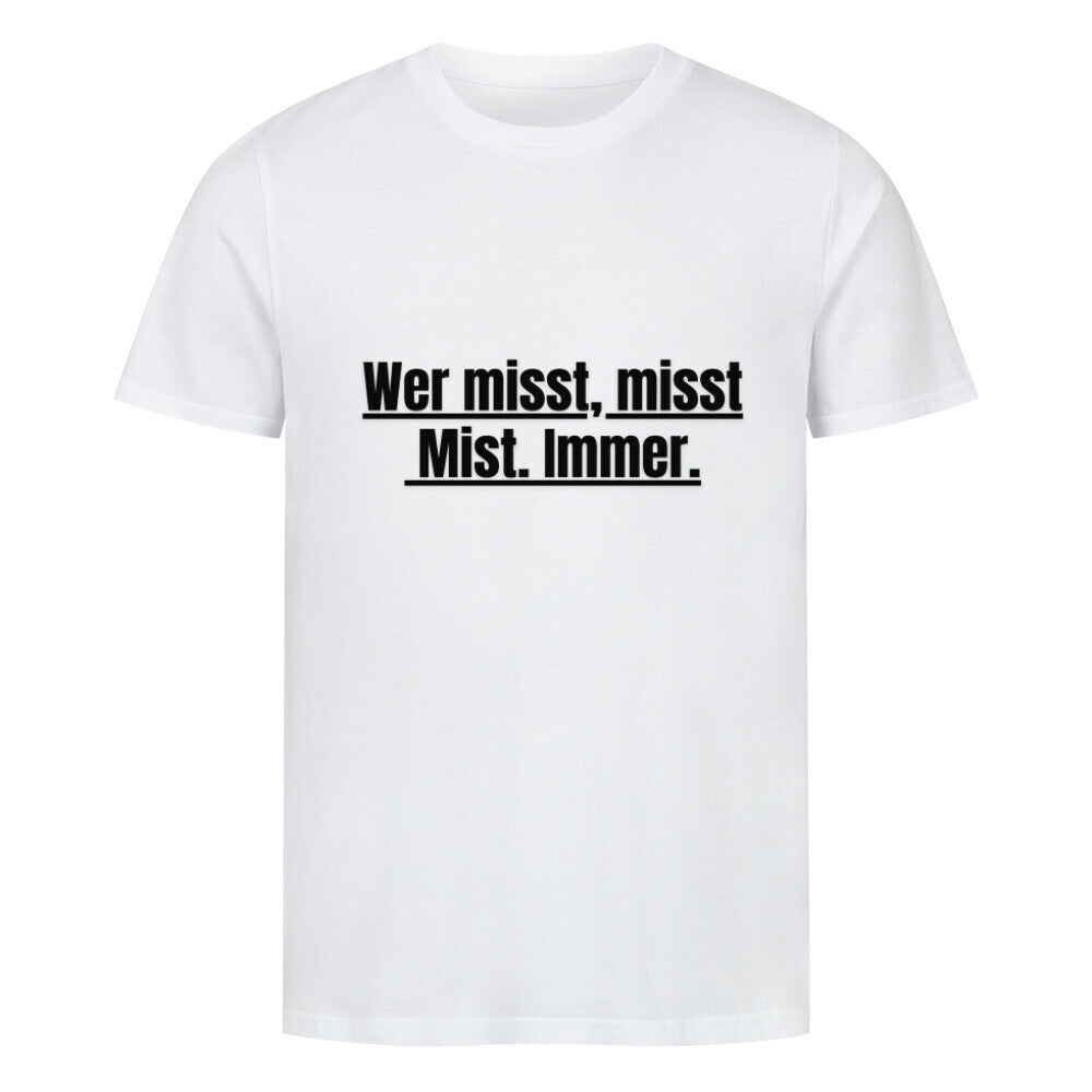 Das MarketPrint Premium Shirt "Messen" ist ein weißes Bio-Baumwolle Unisex-T-Shirt mit "Wer misst, misst Mist. Immer." in fettem schwarzem Druck auf der Brust, hergestellt aus Single Jersey Stoff für Komfort.