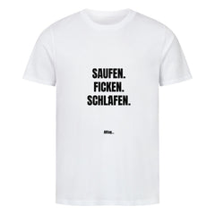 Das Premium Shirt "Saufen" von MarketPrint ist ein schlichtes weißes Unisex-T-Shirt aus Bio-Baumwolle. Es trägt einen fetten schwarzen Text: SAUFEN. FICKEN. SCHLAFEN. und darunter in kleinerer Schrift der Schriftzug Alltag_.
