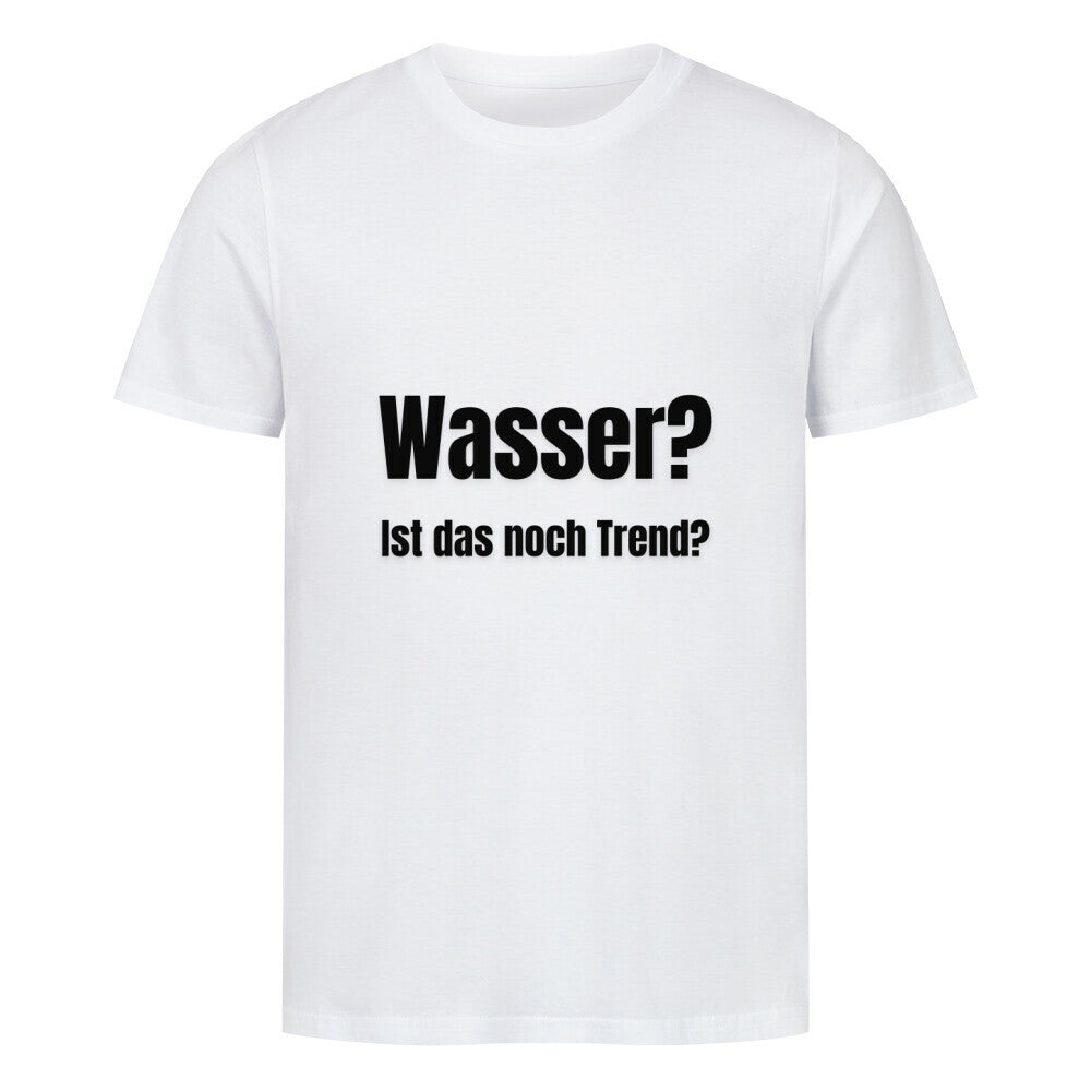 Das Premium Shirt "Wasser?" von MarketPrint ist ein schlichtes weißes Unisex Single Jersey T-Shirt mit schwarzem Text "Wasser? Ist das noch Trend?" mittig auf der Vorderseite, gefertigt aus nachhaltiger Mode für den täglichen Gebrauch.