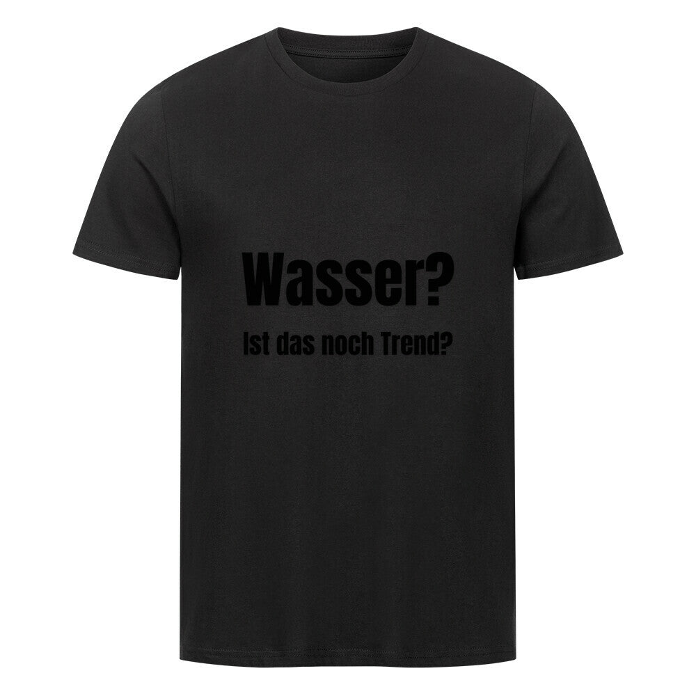 Das Premium Shirt "Wasser?" von MarketPrint: Schwarzes Unisex-Bio-Baumwollshirt mit dem Aufdruck "Wasser? Ist das noch Trend?" - die nachhaltige Wahl für alle Modefans.