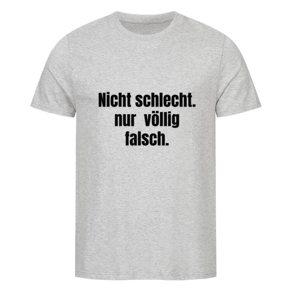 Das MarketPrint Premium Shirt "Nicht schlecht" ist ein hellgraues Unisex-T-Shirt aus weichem Bio-Baumwolle-Singlejersey mit dem fetten schwarzen Text "Nicht schlecht. nur völlig falsch." mittig auf der Brust in serifenloser Schrift.