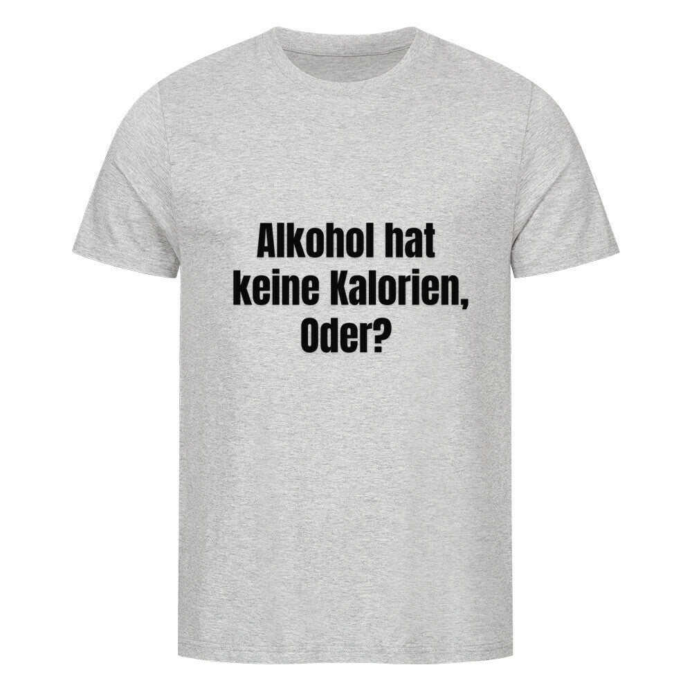Das MarketPrint Premium Shirt "Kalorien" ist ein hellgraues Unisex-T-Shirt aus weicher Bio-Baumwolle mit schwarzem, fetten Text: Alkohol hat keine Kalorien, oder? auf der Vorderseite.