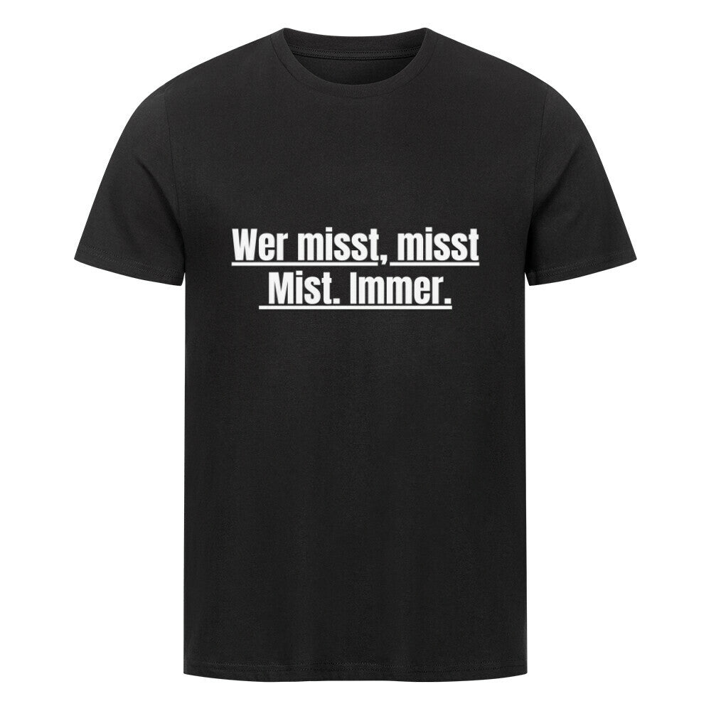 Das Premium Shirt "Messen" von MarketPrint ist ein schwarzes Unisex-T-Shirt aus Bio-Baumwolle mit dem Schriftzug "Wer misst, misst Mist. Immer." in fett unterstrichener weißer Schrift mittig auf der Brust.