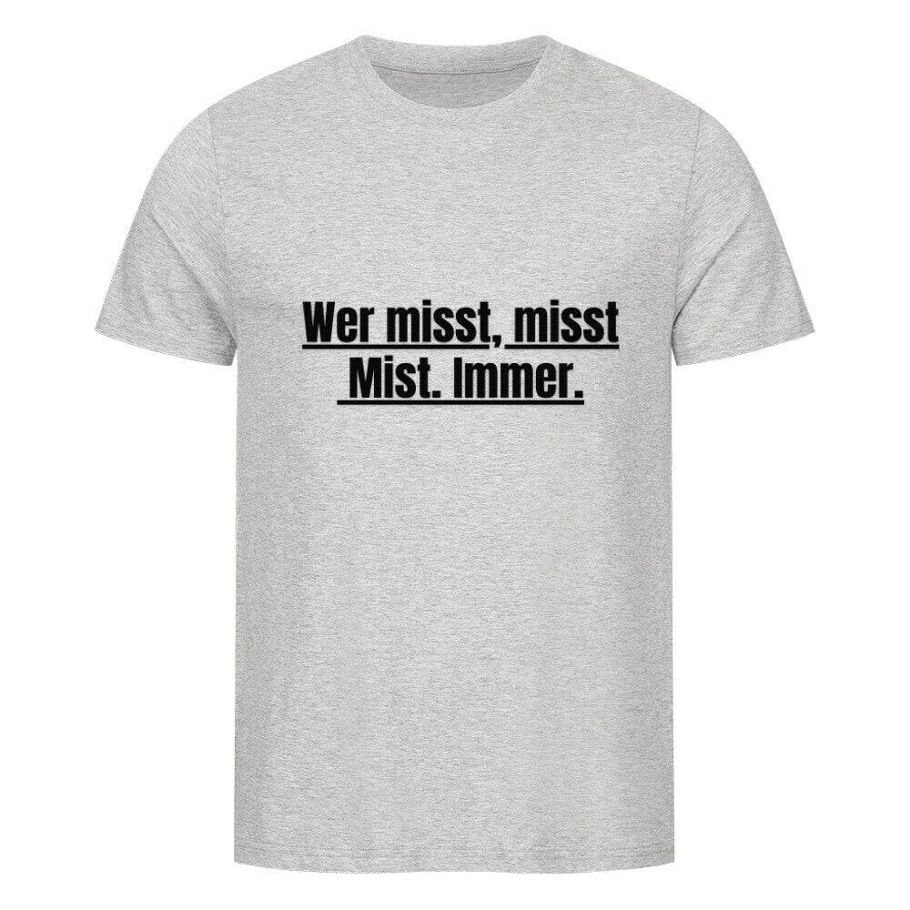Das Premium Shirt "Messen" von MarketPrint ist ein unisex hellgraues Bio-Baumwolle T-Shirt mit fettem schwarzem Text: "Wer misst, misst Mist. Immer." Zentriert und unterstrichen auf der Vorderseite für einen angenehmen Tragekomfort.