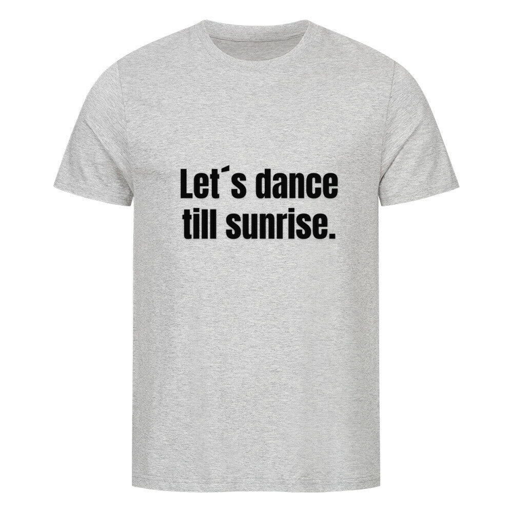 Das MarketPrint Premium Shirt "Let's Dance" ist ein hellgraues Unisex-T-Shirt aus weichem Bio-Baumwoll-Single-Jersey, auf dessen Vorderseite "Lets dance till sunrise." aufgedruckt ist.