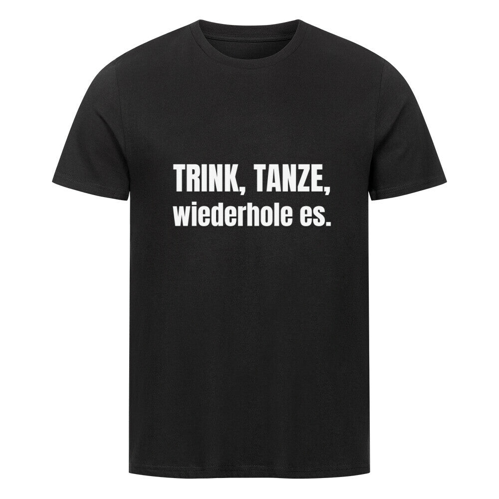 Das MarketPrint Premium Shirt "Trink!" ist ein schwarzes Unisex-T-Shirt aus weicher Singlejersey Bio-Baumwolle, das mit TRINK, TANZE, wiederhole es. in fetten weißen Buchstaben auf der Vorderseite für dauerhaften Komfort und Stil sorgt.
