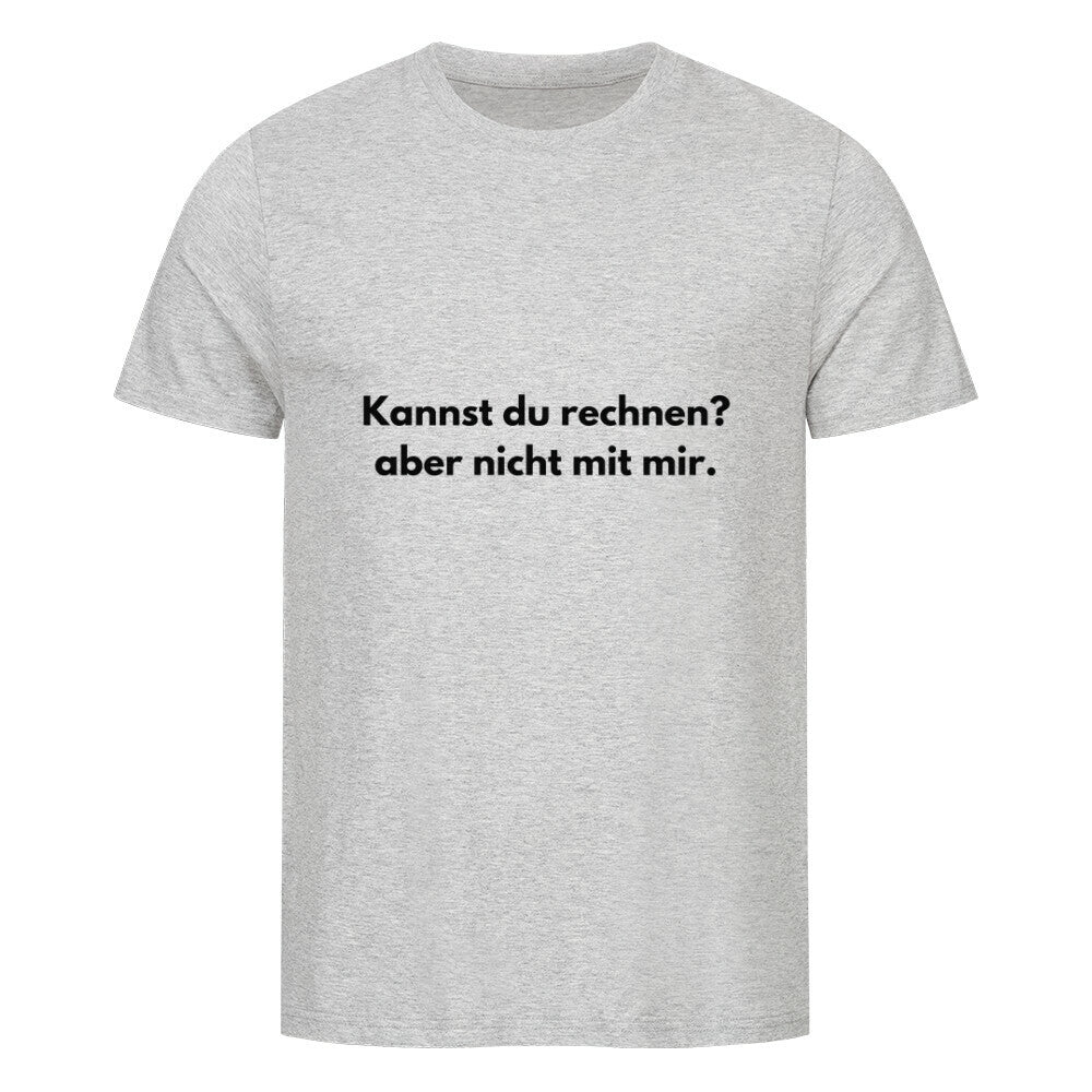 Das MarketPrint Premium Shirt "Rechnen" ist ein hellgraues Unisex-T-Shirt aus weichem Bio-Baumwoll-Single-Jersey, mit schwarzem Text "Kannst du rechnen? aber nicht mit mir." Abgebildet auf einem schlichten weißen Hintergrund.