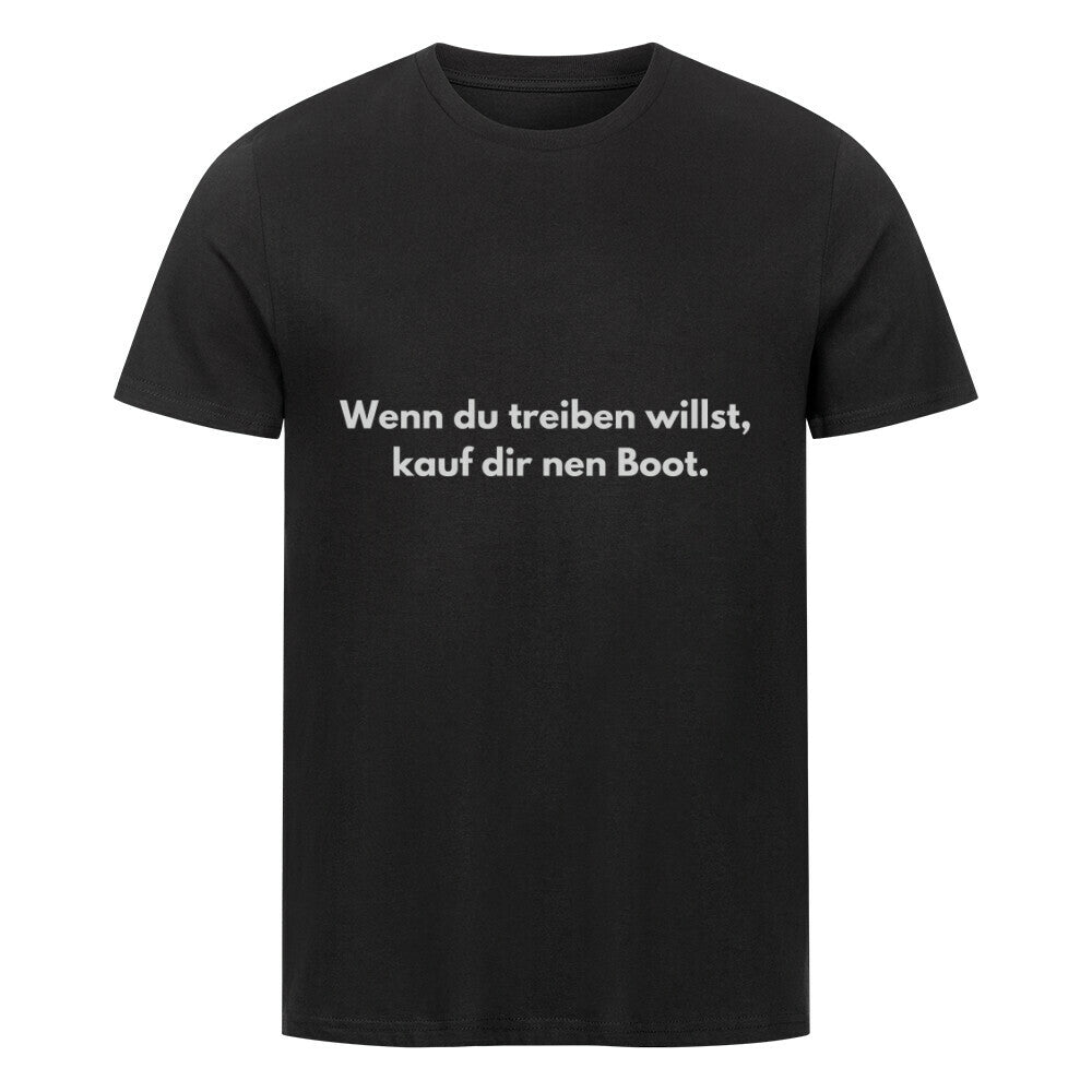 Das MarketPrint Premium Shirt "treiben" ist ein schwarzes Unisex-T-Shirt aus weicher Bio-Baumwolle mit dem fetten weißen Text "Wenn du treiben willst, kauf dir nen Boot" auf der Vorderseite.