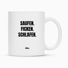 Die Infinity Merch Tasse "Saufen" aus weißer Keramik zeigt den markanten deutschen Text: SAUFEN. FICKEN. SCHLAFEN. plus kleiner Aufdruck "Alltag..." unter dem Henkel - eine witzige Sublimationstasse für jeden Anlass!.